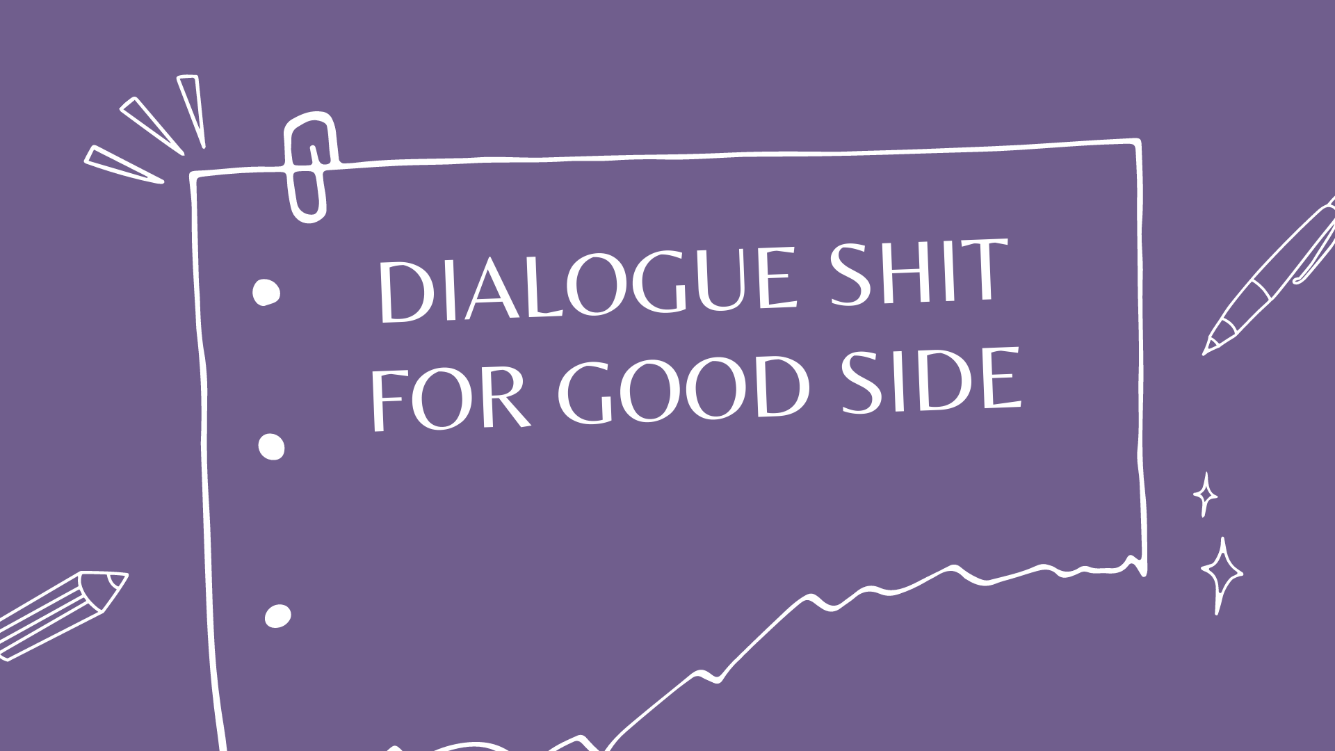 dialogue for good side