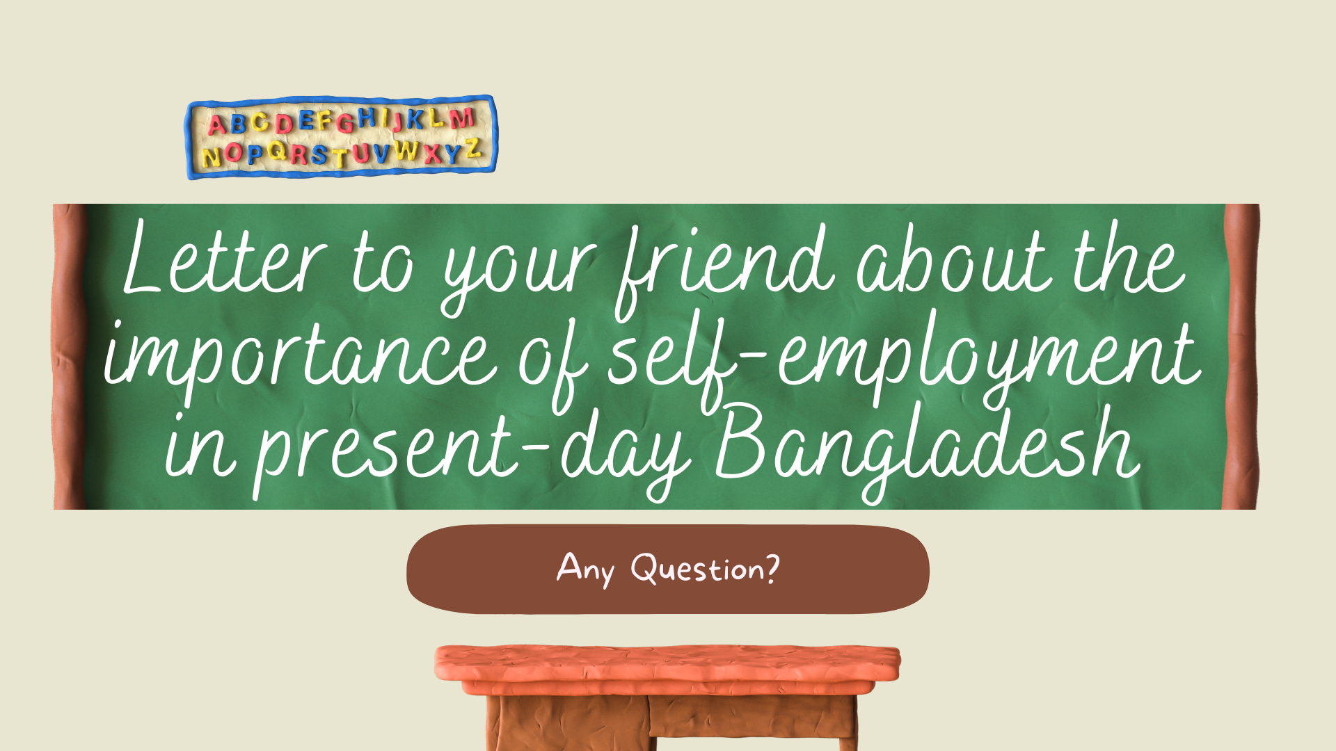 Letter to your friend about the importance of self-employment in present-day Bangladesh
