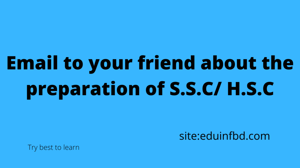 Email to your friend about the preparation of S.S.C/ H.S.C
