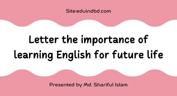 Letter the importance of learning English for future life