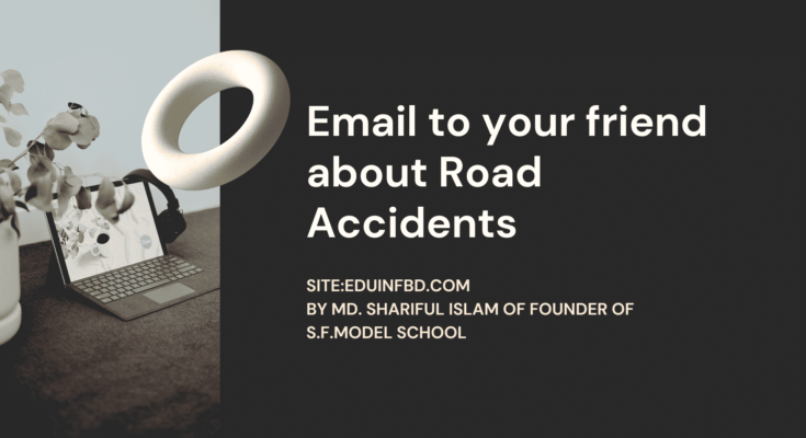 Email to your friend about Road Accidents